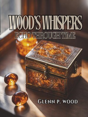 cover image of Wood's Whispers Echo through Time